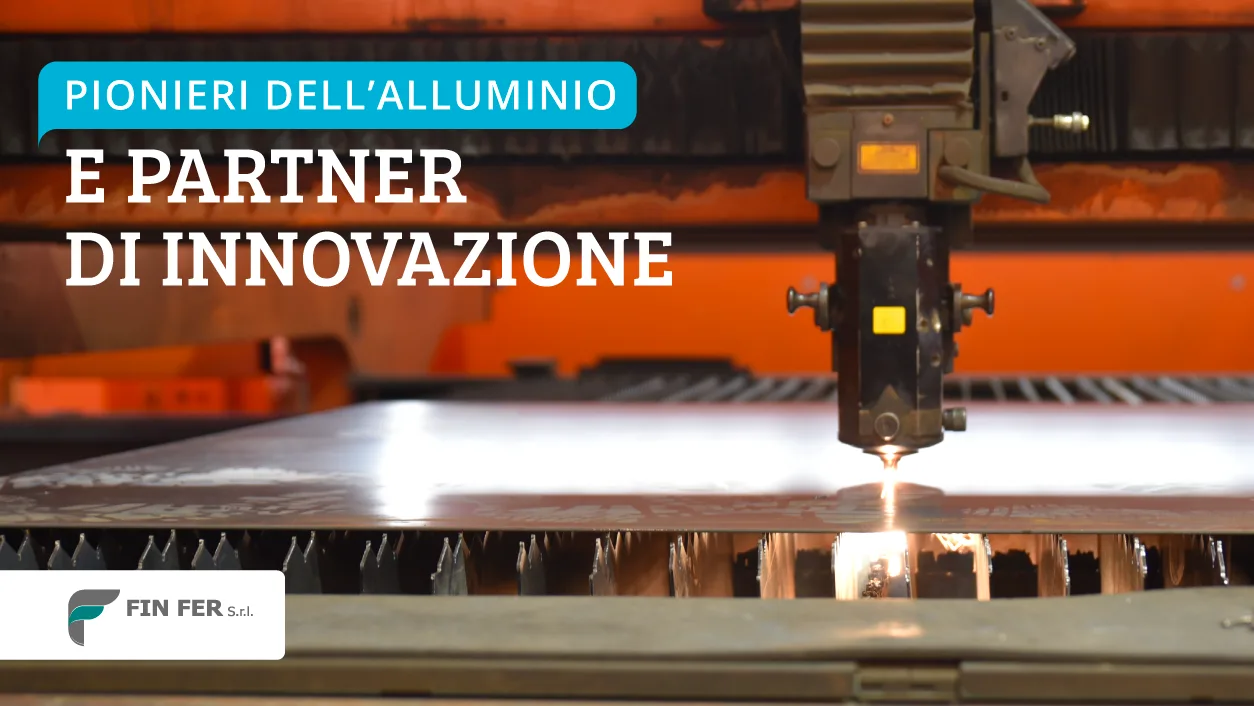 Pionieri dell’alluminio e partner di innovazione