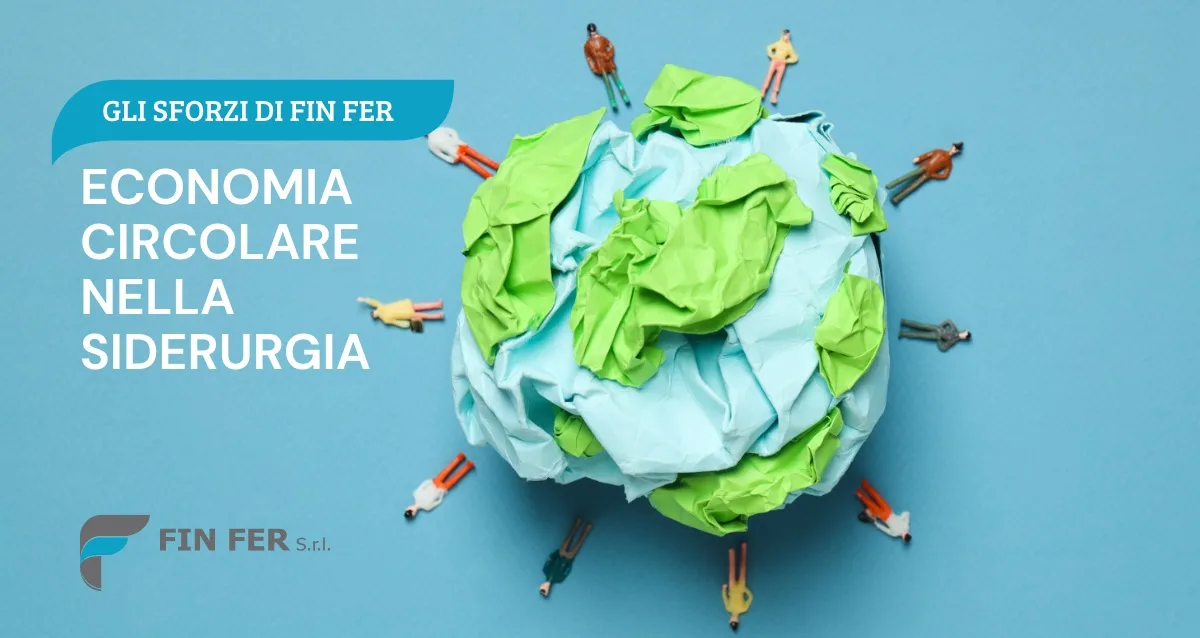 Economia circolare nella siderurgia: gli sforzi di Fin Fer