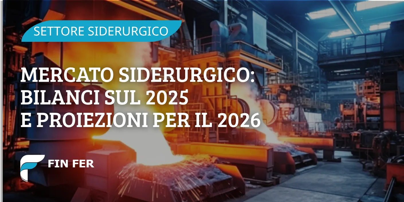 Mercato siderurgico: bilanci sul 2025 e proiezioni per il 2026