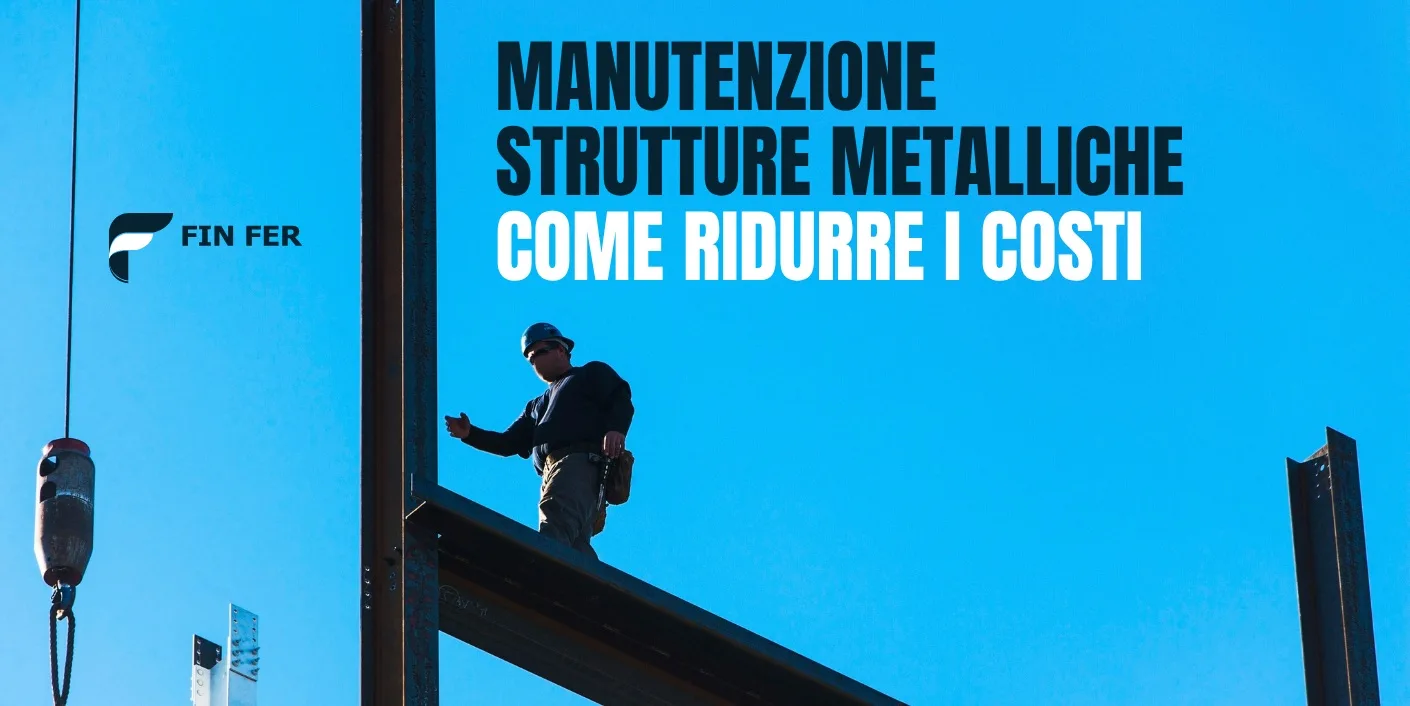 Manutenzione strutture metalliche: come ridurre i costi
